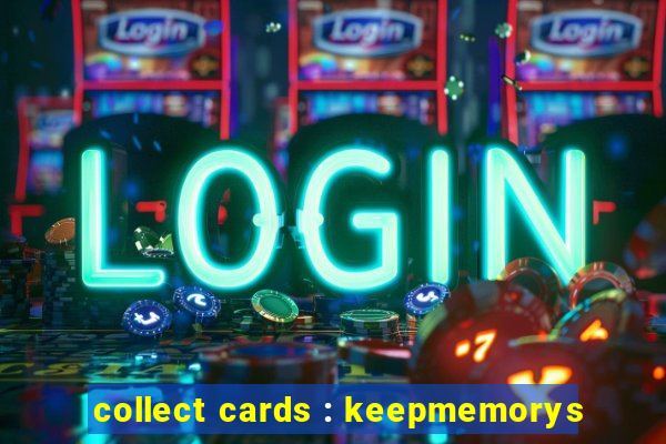 collect cards : keepmemorys